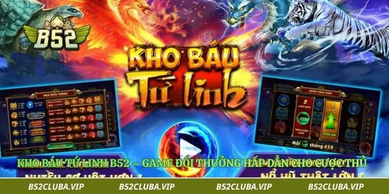 Kho Báu Tứ Linh B52 – Game Đổi Thưởng Hấp Dẫn Cho Cược Thủ