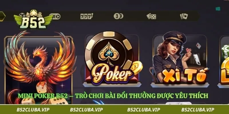Mini Poker B52 – Trò Chơi Bài Đổi Thưởng Được Yêu Thích