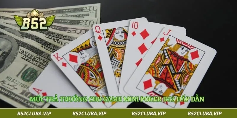 Mức trả thưởng cho game mini poker B52 hấp dẫn 
